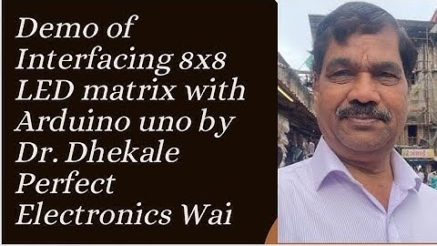 Demo of the Experiment Interfacing 8x8 LED Matrix Display with Arduino UNO Board by Dr Dhekale