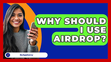 Why Should I Use AirDrop? - Be App Savvy