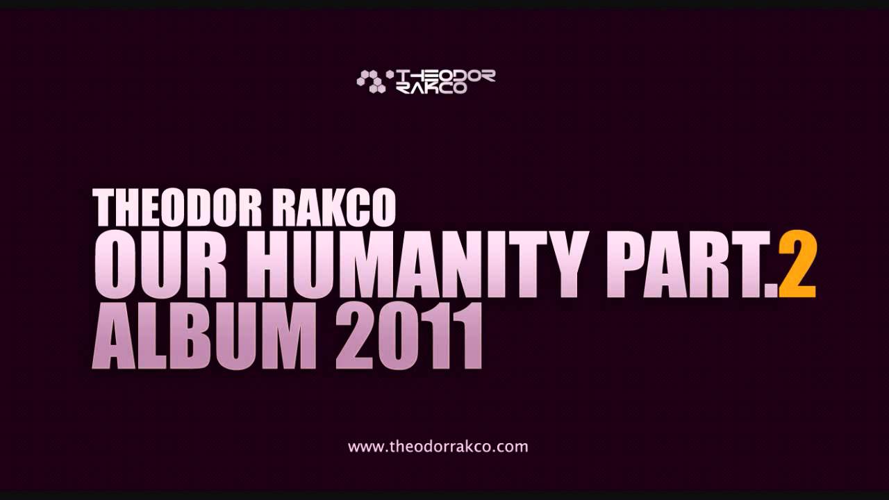 Theodor Rakco - Our Humanity Part.2 [ALBUM 2011]