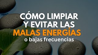 LIMPIA LAS MALAS ENERGÍAS Y ELEVA LA FRECUENCIA HACIENDO ESTO.