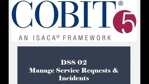 COBIT Processes - DSS02 - Manage Service Requests & Incidents 2