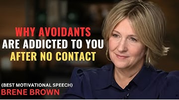 BRENE BROWN – WHY AVOIDANTS ARE ADDICTED TO YOU AFTER NO CONTACT | POWERFUL MOTIVATION SPEECH