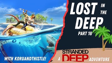 Lost in the Deep: Stranded Deep with @koruandthistle Part 18 #strandeddeepgameplay #survivalgame