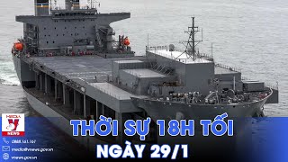 Thời sự 18h tối ngày 29\/1. Houthi tấn công một tàu hải quân Mỹ - VNews