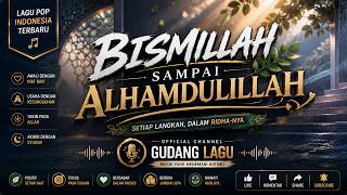 BISMILLAH SAMPAI ALHAMDULILLAH | Lagu Pop Indonesia Terbaru | GUDANG LAGU