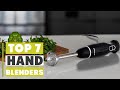 7 Best Hand Blenders Reviewed: Ultimate Guide for Quick &amp; Smooth Blends
