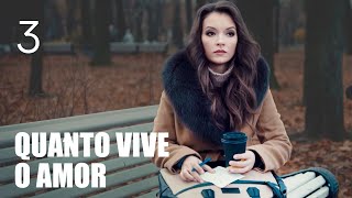 Quanto vive o amor | Episódio 3 | Filme romântico em Português