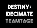 Destiny   idecimate teamtage