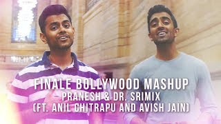 Finale Bollywood Mashup – Pranesh & Dr. Srimix (ft. Anil Chitrapu and Avish Jain)