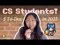 5 Things Every Computer Science Student Should Do in 2025
