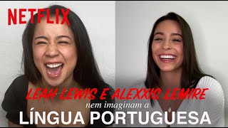 Leah Lewis e Alexxis Lemire deixam a língua portuguesa perfeita | Netflix Brasil