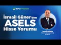 İsmail Güner'den ASELS Hisse Yorumu 16 Haziran 2025  | İnfo Yatırım