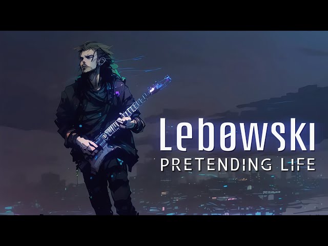 LEBOWSKI - PRETENDING LIFE