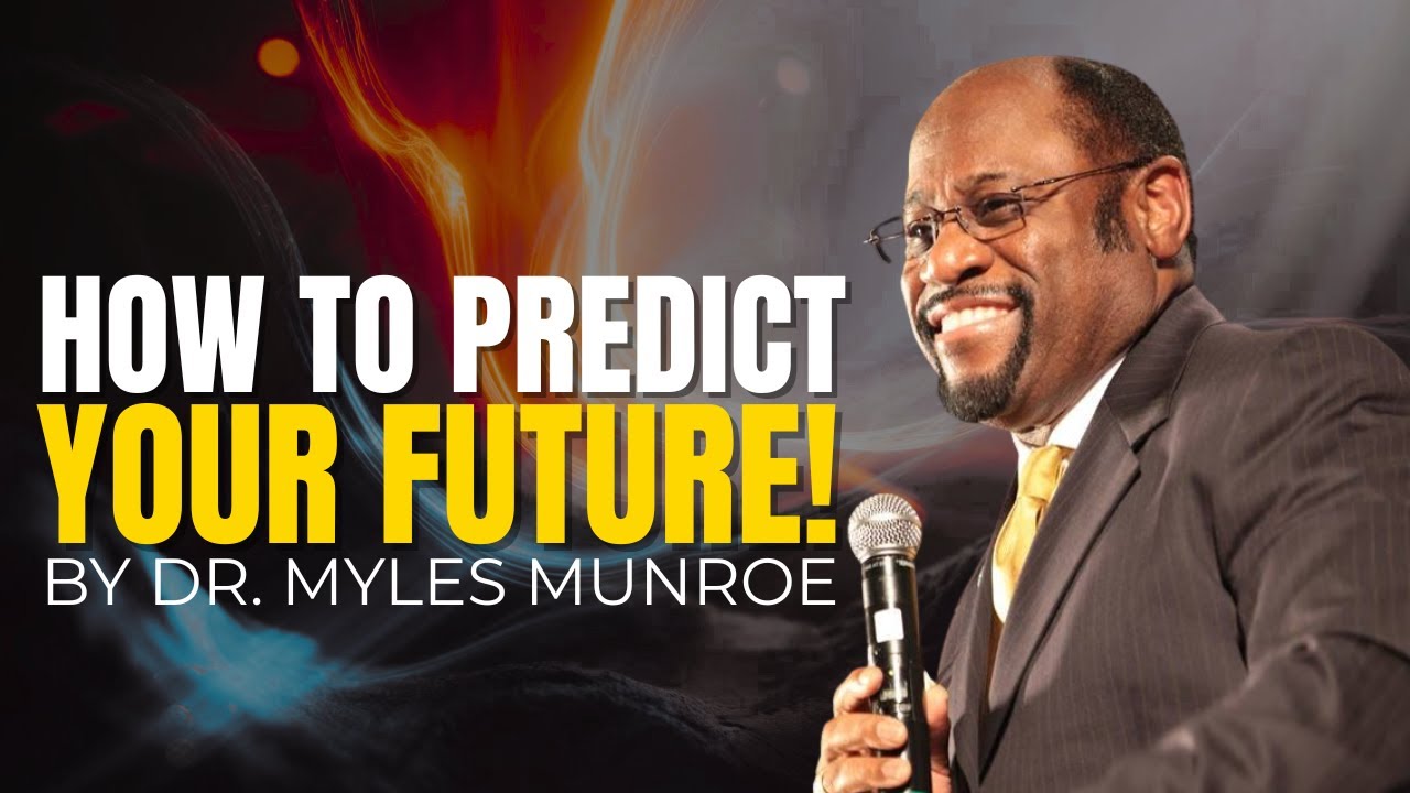 How To Make Your Future Amazing | Dr. Myles Munroe - YouTube