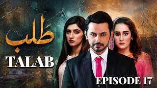 Talab Episode 17 Full Episode HD | Bilal Qureshi, Danial Afzal,Michelle Mumtaz | New Pakistani Drama