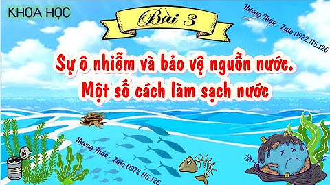 Bài 3: Sự ô nhiêm và bảo vệ nguồn nước. Một số cách làm sạch nước - Khoa học 4 - Kết nối tri thức