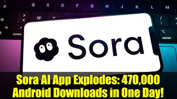 Sora AI App Explodes: 470,000 Android Downloads in One Day!