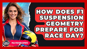 How Does F1 Suspension Geometry Prepare For Race Day? - Pole Position Experts