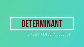 Lec - 31 Determinant | IIT JAM MA | CSIR NET | GATE MA | DU B Sc | M Sc | TIFR