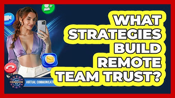 What Strategies Build Remote Team Trust?