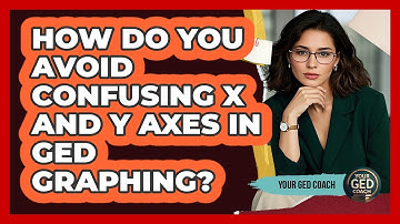 How Do You Avoid Confusing X And Y Axes In GED Graphing? - Your GED Coach