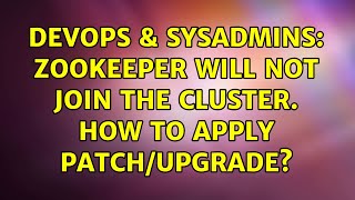DevOps & SysAdmins: Zookeeper will not join the cluster. How to apply patch/upgrade?