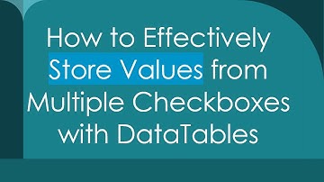 How to Effectively Store Values from Multiple Checkboxes with DataTables