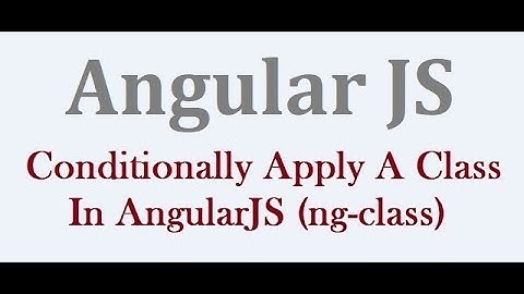 Conditionally Apply A Class In AngularJS Using ng-class