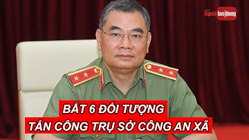 Bắt 6 đối tượng tấn công trụ sở Công an xã tại tỉnh Đắk Lắk | Báo Người Lao Động