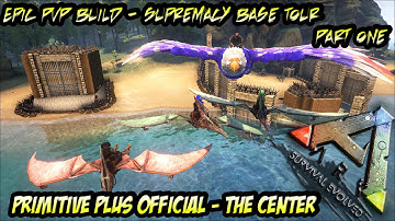 Primitive Plus Official - The Center - Epic PVP Build - Supremacy Base Tour P1 - S5E12