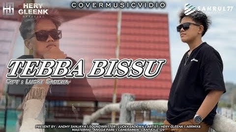TEBBA BISSU | VOC : HERY GLEENK | CIPT : LUKY SADEWA || ARR : BARRY || ( COVER MUSIC VIDIO )