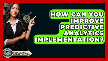 How Can You Improve Predictive Analytics Implementation? - AssetsandOpportunity.org
