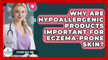 Why Are Hypoallergenic Products Important For Eczema-prone Skin? - Eczema Help Hub