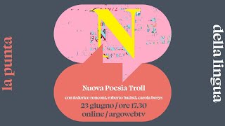 C'è solo Nuova Poesia Troll // con Federico Ronconi, Roberto Batisti,  Carola Borys – ARGO