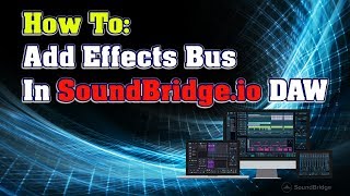 How To: Add Effects Bus in SoundBridge.IO DAW