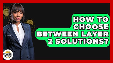 How To Choose Between Layer 2 Solutions? - CryptoBasics360.com
