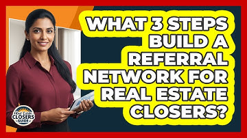 What 3 Steps Build A Referral Network For Real Estate Closers? - Real Estate Closers Guide