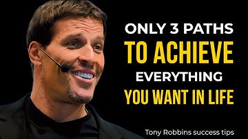 ONLY 3 PATHS TO ACHIEVE EVERYTHING YOU  WANT IN LIFE  Tony Robbins success tips