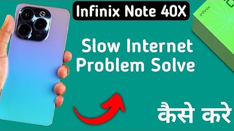 infinix note 40x slow internet problem, how to solve slow internet problem