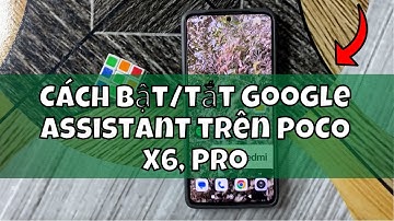 Cách bật/tắt Google Assistant trên POCO X6, Pro