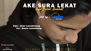 AKE SURA LEKAT ||  Musik Video || Banus Lamalelang || Lagu Daerah Lamaholot