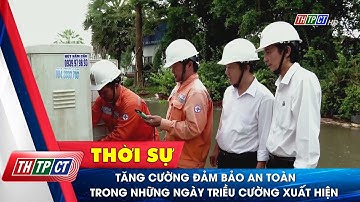 Tăng cường đảm bảo an toàn trong những ngày triều cường xuất hiện| Cần Thơ TV