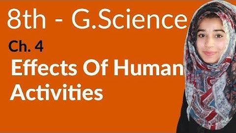 8th Class General Science - Ch 4 - Effects of Human Activities - General Science 8th Class