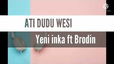 Ati dudu wesi - Lirik Video (Yeni inka ft Brodin)