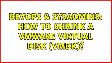DevOps & SysAdmins: How to shrink a VMware virtual disk (vmdk)? (2 Solutions!!)