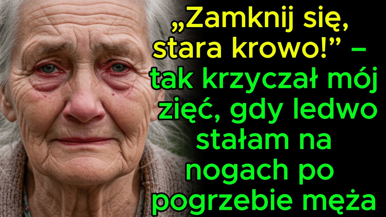 „Zamknij się, stara krowo!” – tak krzyczał mój zięć, gdy ledwo stałam na nogach po pogrzebie męża