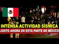 Urgente, Intensa Actividad Sísmica Acaba de Sacudir esta Parte de México HOY