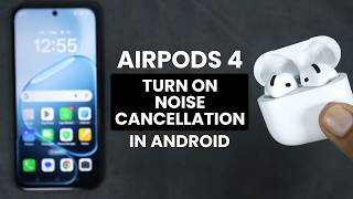 How To Turn On Noise Cancellation On AirPods 4 ANY Android