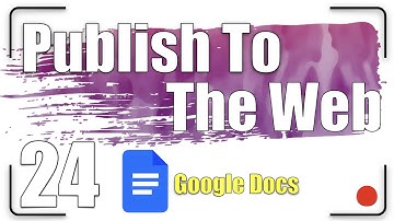 Publish To The Web | Google Docs Tutorial 24