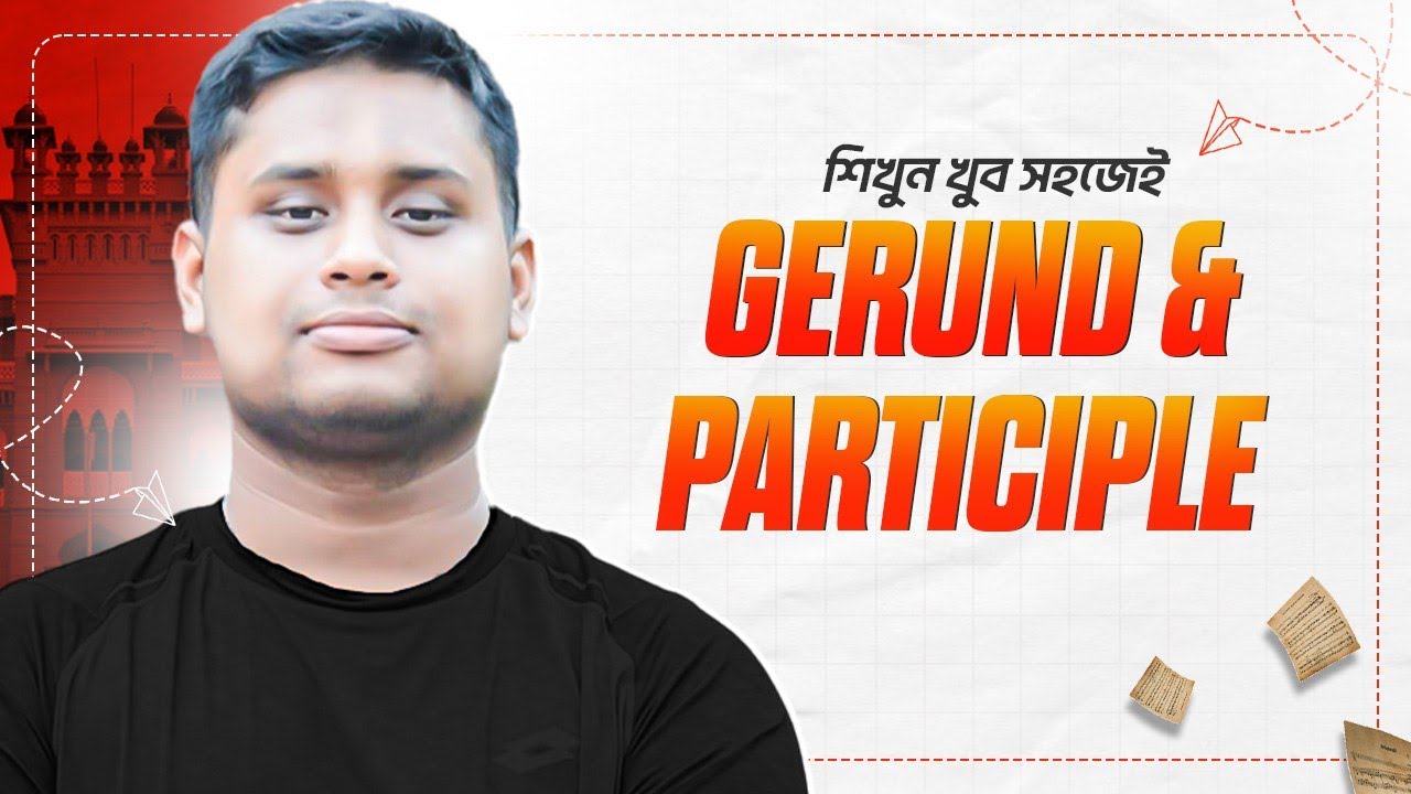 ইংরেজি গ্রামারের খুবই গুরুত্বপূর্ণ টপিক Gerund & Participle | সহজেই নিশ্চিত করুন ১ নম্বর  | Hasnat